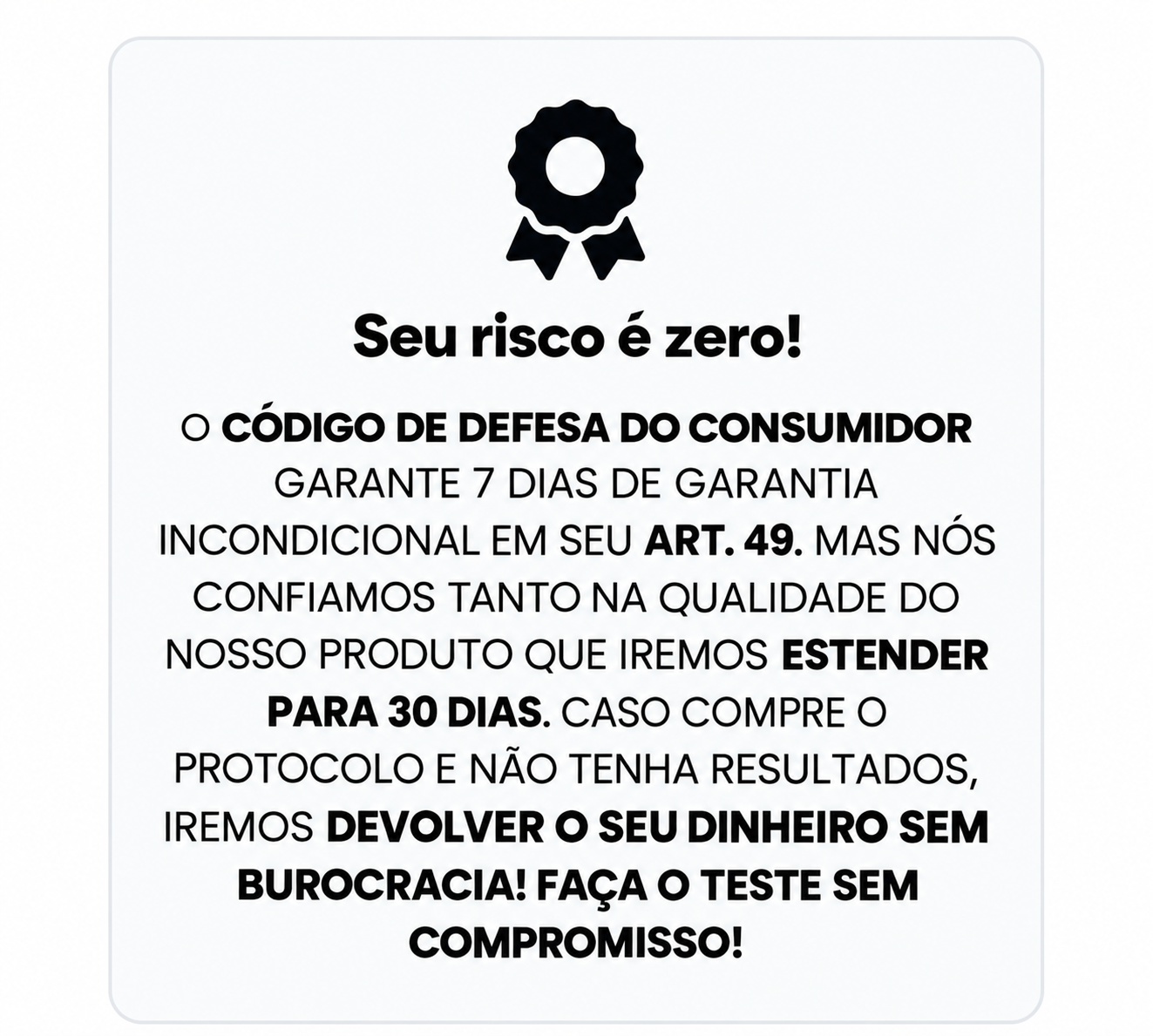 Seu risco é zero. Garantia estendida para 30 dias e devolução conforme a oferta.